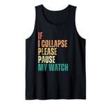 If I Collapse Please Pause My Watch Funny Running Runner Tank Top