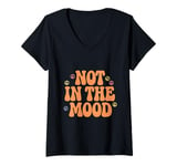 Womens Not In The Mood Funny Not In The Mood Quotes V-Neck T-Shirt