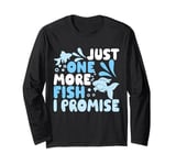 Just One More Fish I Promise Long Sleeve T-Shirt