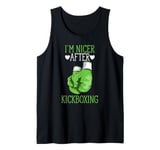 I'm Nicer After Kickboxing Funny Kickboxer I Love Kickboxing Tank Top