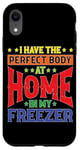 iPhone XR I Have The Perfect Body At Home In My Freezer Case