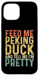 iPhone 15 Feed Me Peking Duck And Tell Me I'm Pretty Case