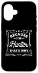 iPhone 16 Men Because I'm Hunter That's Why Man Name Case