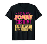 This Is My Zombie Costume I Just Haven't Been Bitten Yet T-Shirt