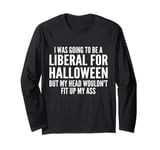 I Was Going To Be A Liberal For Halloween But My Head Long Sleeve T-Shirt