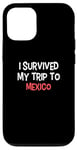 iPhone 12/12 Pro I Survived My Trip To MEXICO T-Shirt Simple City MEXICO Case