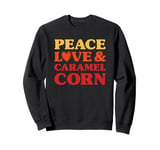 Caramel Corn I Love Caramel Corn Funny Food Sweatshirt