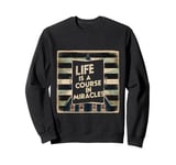 Life Is A Course In Miracles ----- Sweatshirt