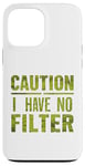 Coque pour iPhone 13 Pro Max Motif humoristique humoristique avec inscription « Caution I have no filter »