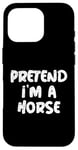 Coque pour iPhone 16 Pro Fais semblant d'être un cheval Citation de blagues drôles sur les chevaux