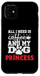 Coque pour iPhone 11 Nom du chien Princess All In Need Is Coffee My Dog Named