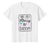 Youth Will You Marry My Daddy Engagement Mom Dad Wedding Proposal T-Shirt