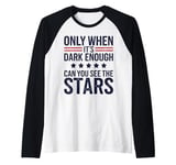 Only When It's Dark Enough Can You See The Stars Raglan Baseball Tee