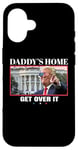 Coque pour iPhone 16 Funny Daddy's Home, Get Over It - Trump 2024 I Told You So