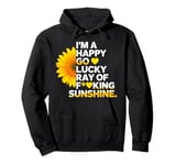 I'm A Happy Go Lucky Ray Of Fucking Sunshine Shirt Sunflower Pullover Hoodie