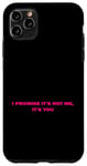 Coque pour iPhone 11 Pro Max Citation humoristique « I promise it's not me it's you »