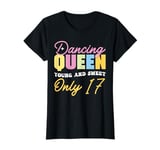 Dancing Queen Young and Sweet only 17 T-Shirt