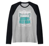 I Never Dreamed That I'd Become A Grumpy Old Man Funny Raglan Baseball Tee