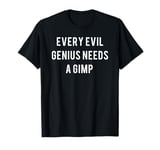 Every Evil Genius Needs A Gimp T-Shirt