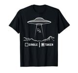 single taken alien UFO valentine's day single man UFO alien T-Shirt