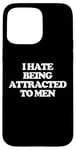 iPhone 15 Pro Max I Hate Being Attracted To Men -Funny Saying Girls Women Cute Case