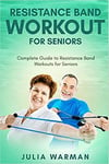 Resistance Band Workout For Seniors Complete Guide To Resistance Band Workouts