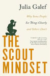 Scout Mindset: Why Some People See Things Clearly and Others Don't