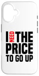 Coque pour iPhone 16 Dire finanique drôle, « I need to price to go up, Investing »