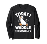 Today I Waddle Through Life Penguin Fun Long Sleeve T-Shirt