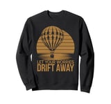 Let Your Worries Drift Away Hot Air Ballon Sweatshirt