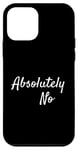 Coque pour iPhone 12 mini Absolument Non, Simple to the Point Saying Expression Humour