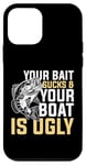 Coque pour iPhone 12 mini Your Bait Sucks & Boat Is Ugly Fish Fisherman Pêcheur Cadeau