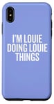 iPhone XS Max I'M LOUIE DOING LOUIE THINGS Funny Unique Case