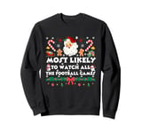 Most Likely To Watch All The Football Games For Christmas Sweatshirt