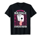 Funny Bridge Player | Card Games | Gambling Casino T-Shirt