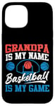 iPhone 15 Basketball Bball Grandpa Grandpa Is My Name Basketball Is My Case