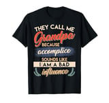 THEY CALL ME GRANDPA BECAUSE ACCOMPLICE IS BAD Grandfather T-Shirt