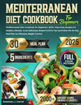 Mediterranean Diet Cookbook for Beginners: 2000+ Days Easy Recipes for Healthy Lifestyle. Cook Deliciously Simple Food for Two and Follow the 30-Day Meal Plan for Effective Weight Control