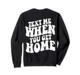 Text Me When You Get Home Aesthetic Words On Back Sweatshirt