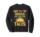 SAY NO TO DRUGS SAY YES FOR TACOS Taco Lover Sweatshirt