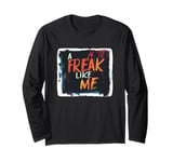 Colorful Freak like me for Crazy People and Freaks Long Sleeve T-Shirt