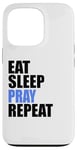 iPhone 13 Pro Eat Sleep Pray Repeat Case