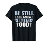 Be still and know that i am god Gift Quote T-Shirt