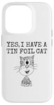 iPhone 14 Pro Yes I Have A Tin Foil Cat, Sarcasm Humor Case