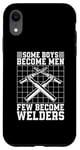 iPhone XR Some Boys Become Men Few Become Welders Welding Dads Welder Case