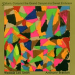 Wadada Leo Smith &amp; Anthony Braxton, Wadada Leo Smith, Anthony Braxton  Saturn, Conjunct The Grand Canyon In A Sweet Embrace  CD