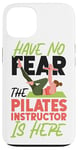 iPhone 13 Pilates Instructor Teacher Have No Fear The Pilates Case