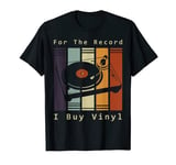 For The Record I Buy Vinyl Record Retro Player Graphic T-Shirt