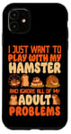 iPhone 11 Hamster I Just Want To Play With My Hamster And Ignore All Case