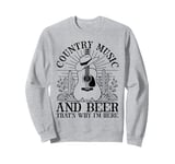 Country Music And Beer That's Why I'm Here Sweatshirt